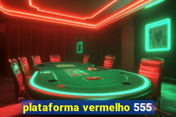 plataforma vermelho 555